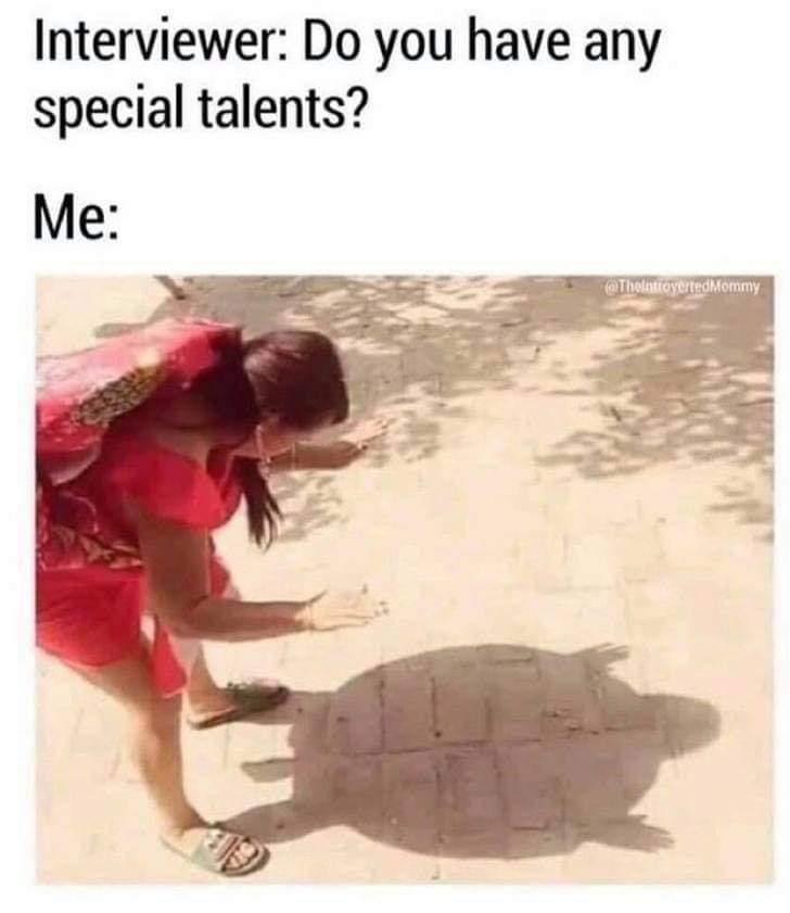 Interviewer Do you have any special talents