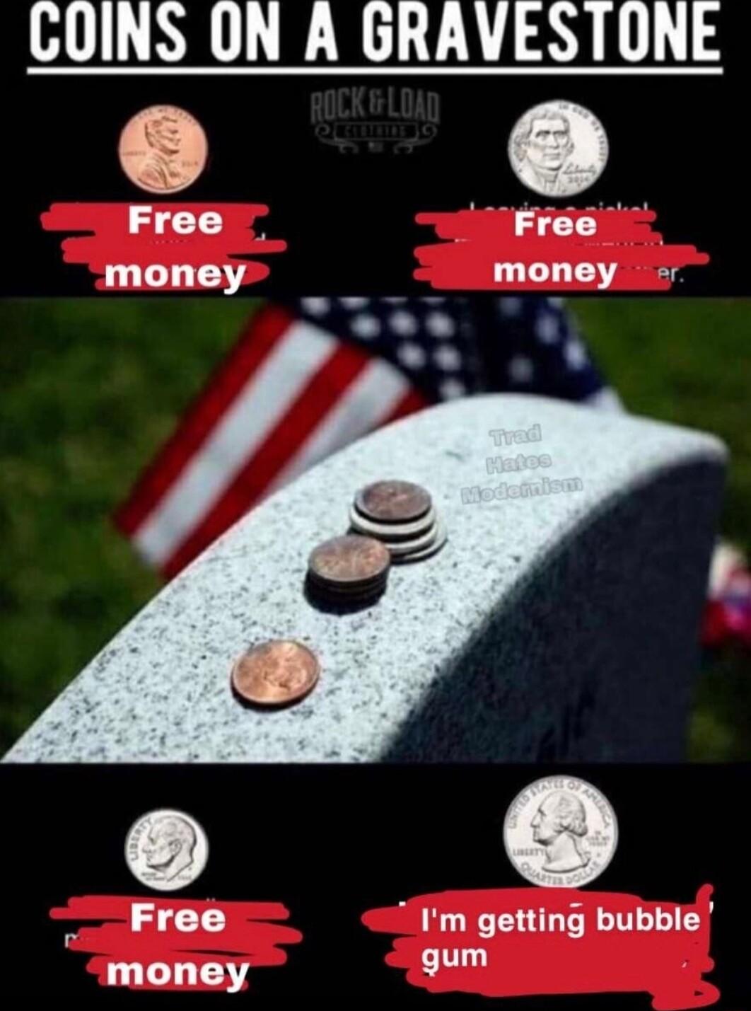 GOINS ON A GRAVESTONE Free Free money money o Free Im getting bubble gum 3