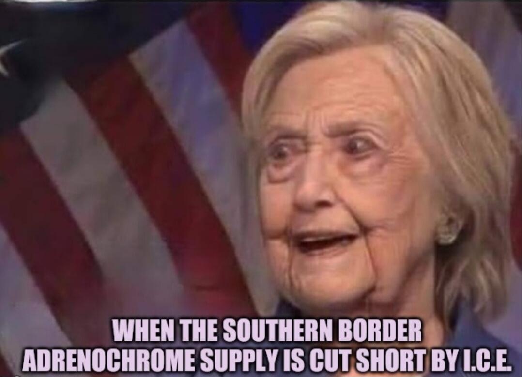 WHEN THE SOUTHERN BORDER ADRENOCHROME SUPPLY IS CUT SHORT BY I.C.E.