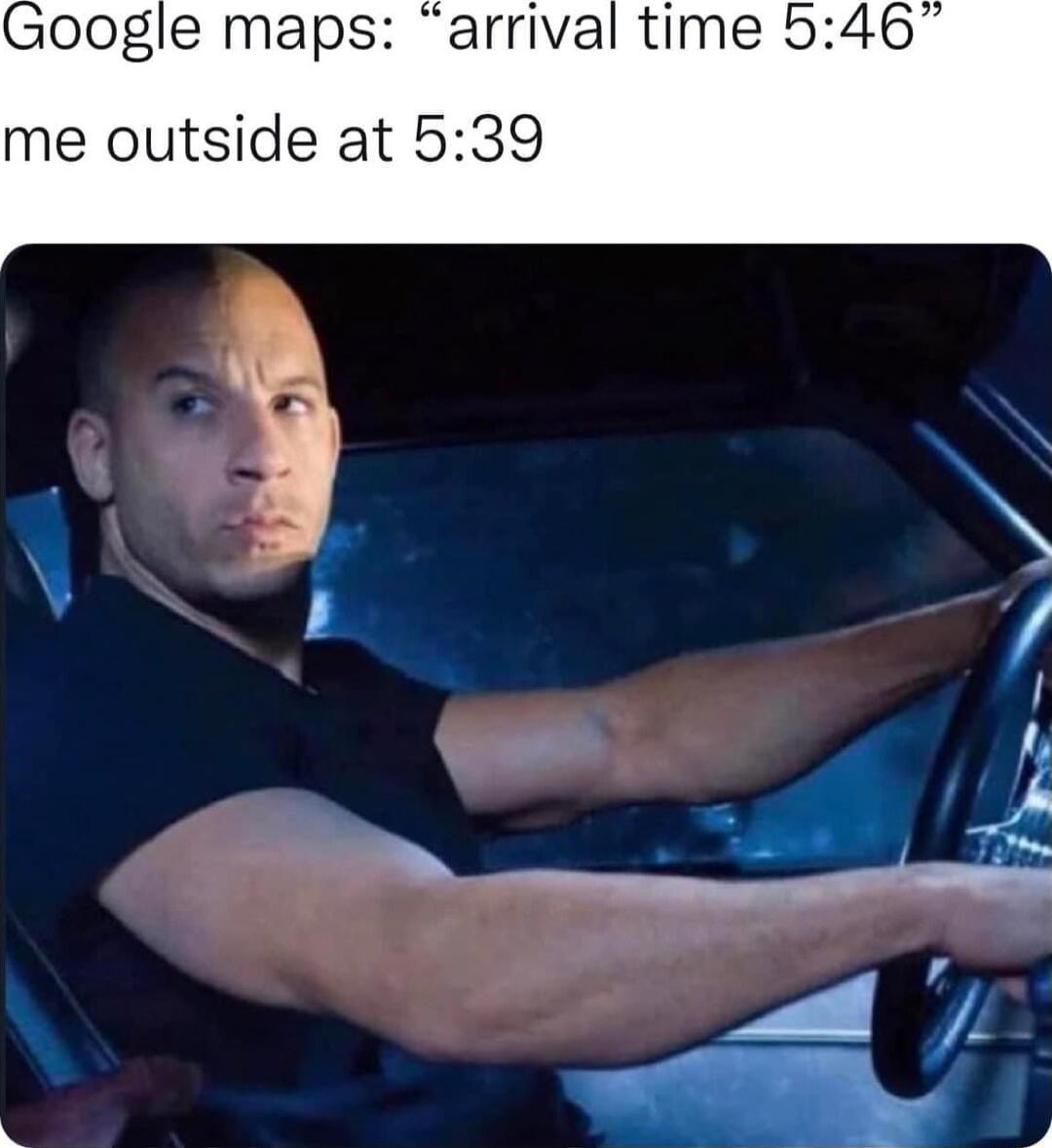 oogle maps arrival time 546 me outside at 539