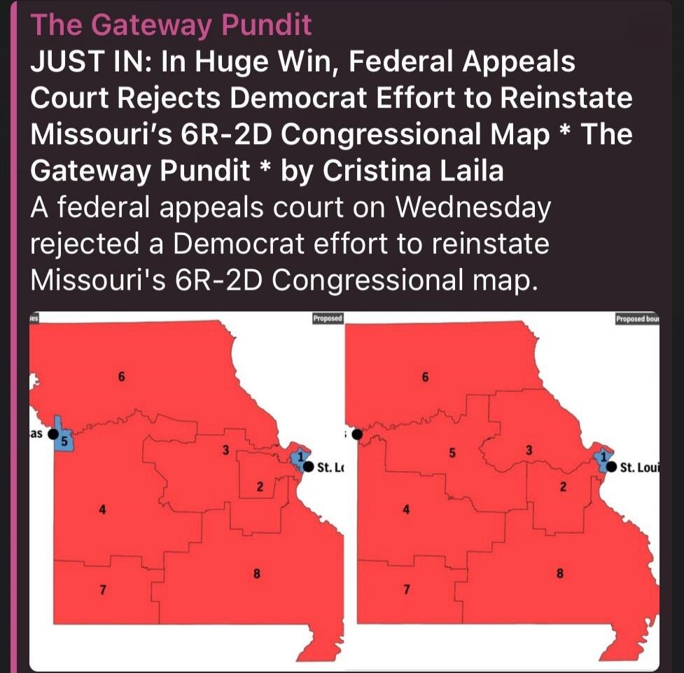 The Gateway Pundit JUST IN: In Huge Win, Federal Appeals Court Rejects Democrat Effort to Reinstate Missouri's 6R-2D Congressional Map * The Gateway Pundit * by Cristina Laila A federal appeals court on Wednesday rejected a Democrat effort to reinstate Missouri's 6R-2D Congressional map. The image displays two maps of Missouri, showing congressiona