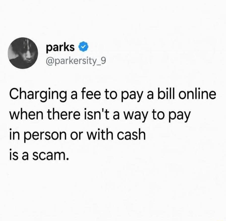 Charging a fee to pay a bill online when there isn't a way to pay in person or with cash is a scam.