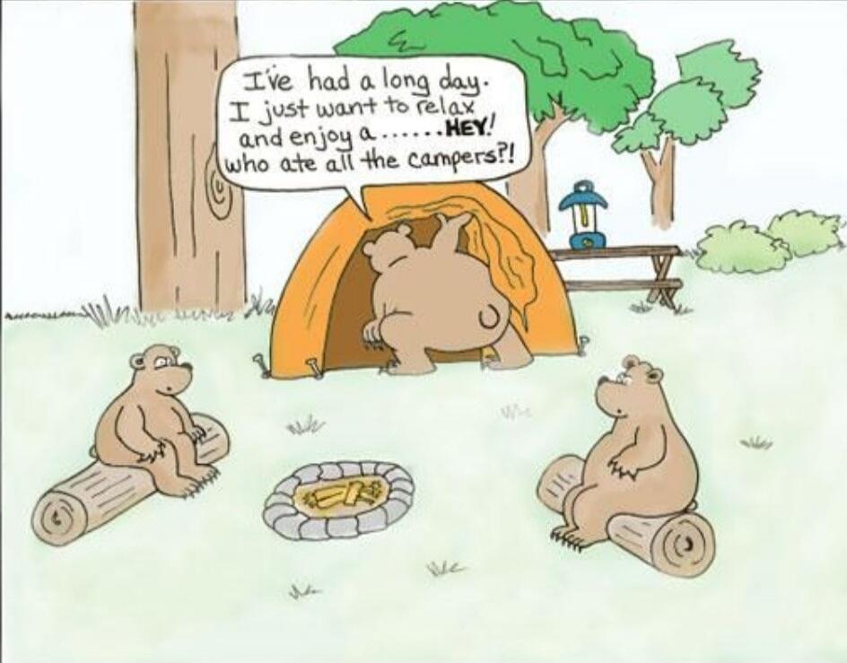 I've had a long day. I just want to relax and enjoy a......HEY! who ate all the campers?!