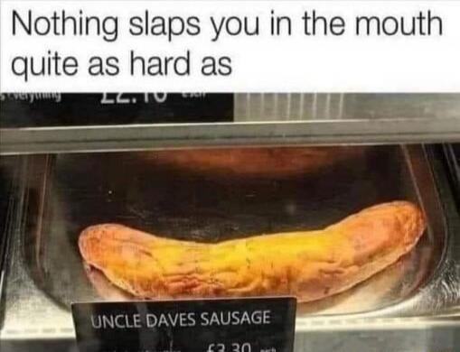Nothing slaps you in the mouth quite as hard as UNCLE DAVE'S SAUSAGE
