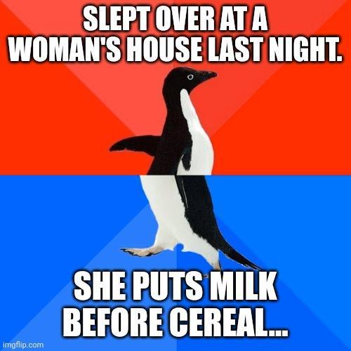 SLEPTIOVERATA IWWOMANSHOUSE LAST NIGHT 2 SHEPUTS MILK BEFORE CEREAL ndfip