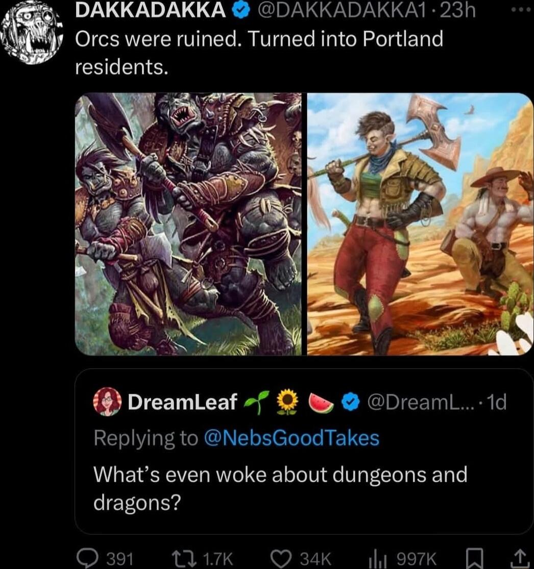 r Orcs were ruined Turned into Portland L DAKKADAKKA DAKKADAKKAT 23h CHEhIEN DreamLeaf Replying to NebsGoodTakes Whats even woke about dungeons and dragons KT THEE R v dreork