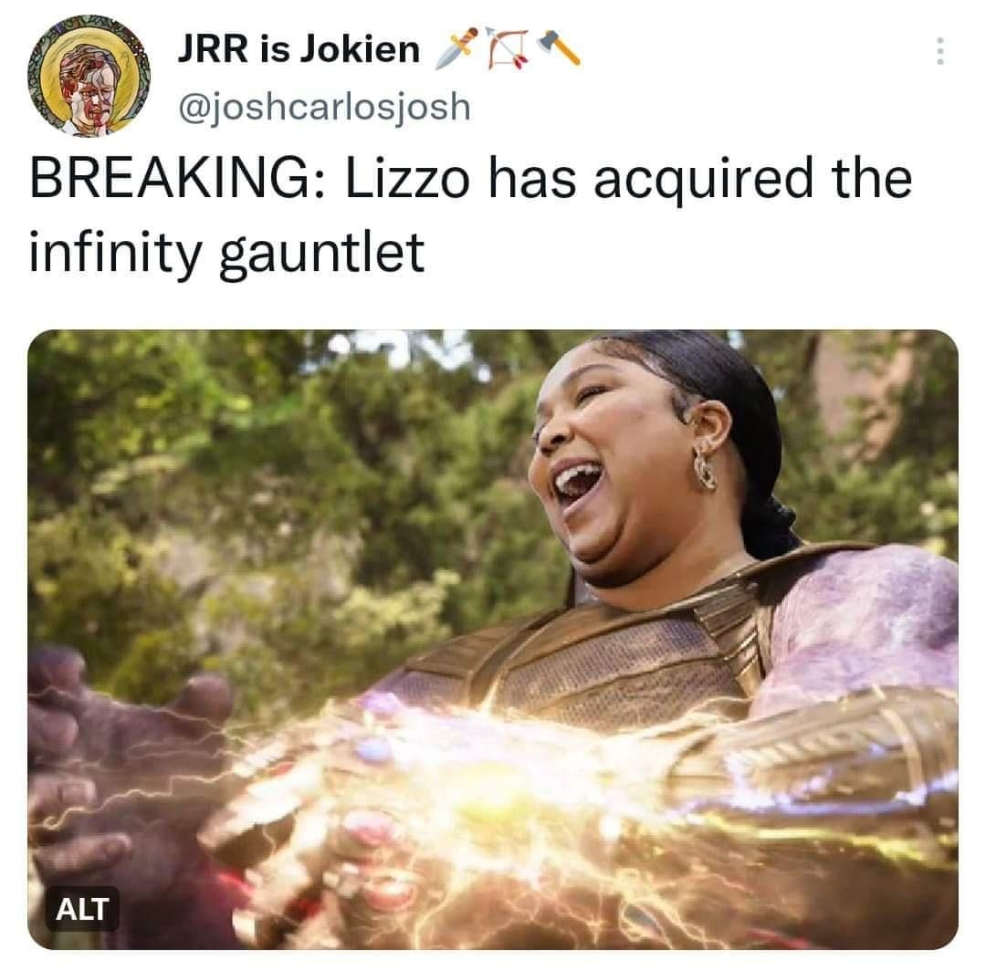 JRR s Jokien joshcarlosjosh BREAKING Lizzo has acquired the infinity gauntlet 943 PM 30 Sep 22 Twitter for Android