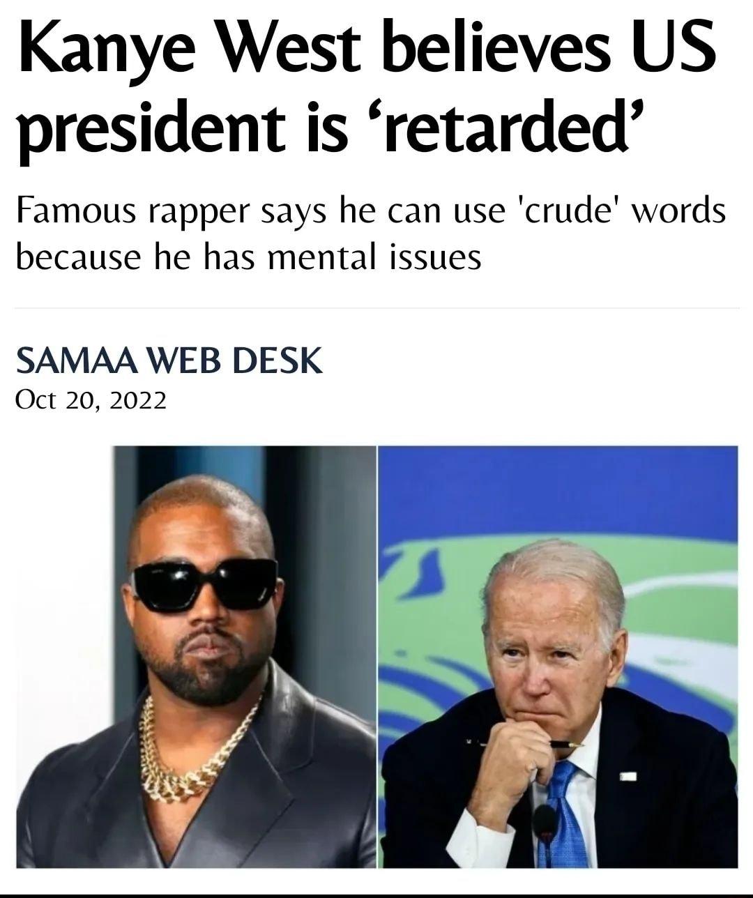 Kanye West believes US president is retarded Famous rapper says he can use crude words because he has mental issues SAMAA WEB DESK Oct 20 2022