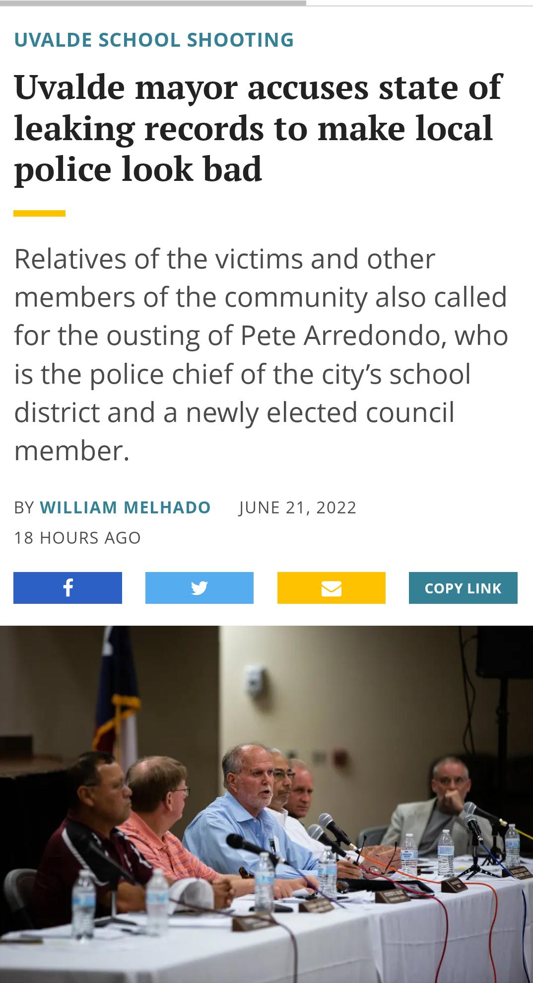 UVALDE SCHOOL SHOOTING Uvalde mayor accuses state of leaking records to make local police look bad Relatives of the victims and other members of the community also called for the ousting of Pete Arredondo who is the police chief of the citys school district and a newly elected council member BY WILLIAM MELHADO JUNE 21 2022 18 HOURS AGO
