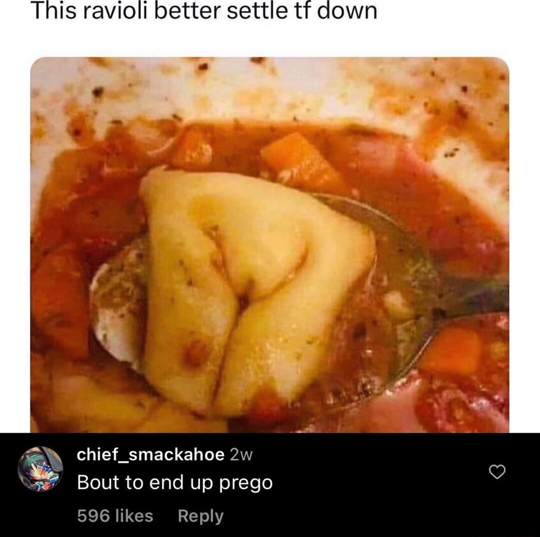 This ravioli better settle tf down chief_smackahoe 2v Bout to end up prego