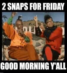 2 SNAPS FOR FRIDAY GOOD MORNING Y'ALL