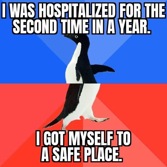 WASIHOSPITALIZEDFORITHE SECONDITIMEINJRIYEAR J 1GOTIMYSELFT0 ASAFEPLAGE