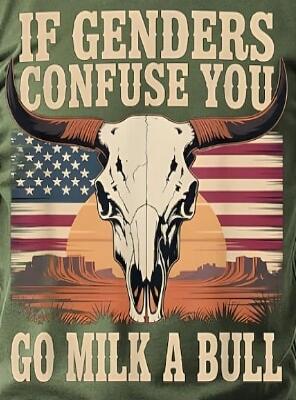 IF GENDERS CONFUSE YOU GO MILK A BULL