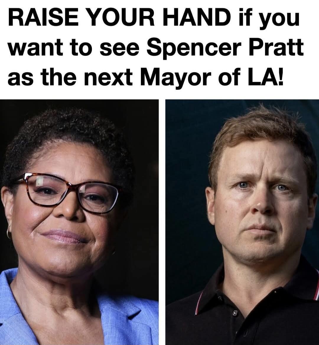 RAISE YOUR HAND if you want to see Spencer Pratt as the next Mayor of LA!