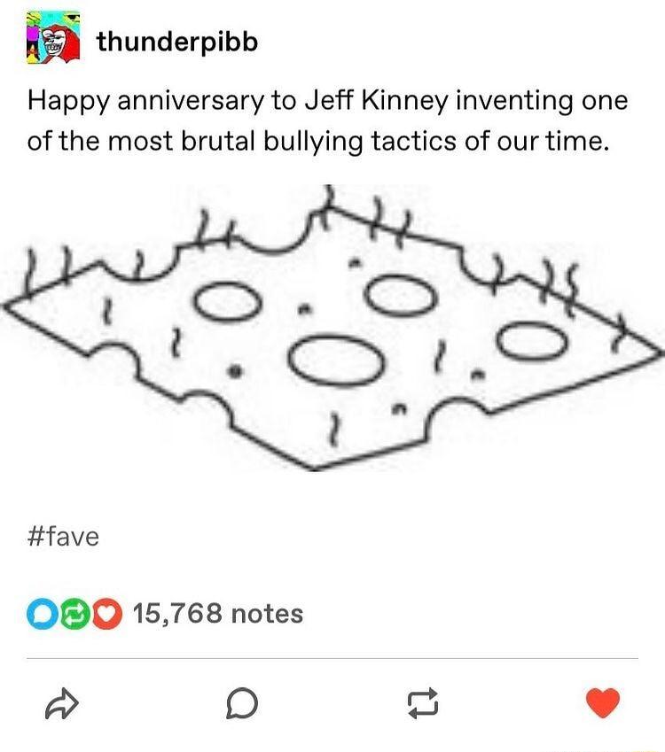 5 thunderpibb Happy anniversary to Jeff Kinney inventing one of the most brutal bullying tactics of our time fave OBO 15768 notes O S L 4
