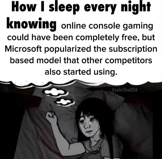How sleep every night klIOWIIIg online console gaming could have been completely free but Microsoft popularized the subscription based model that other competitors also started using