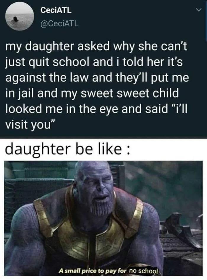 CeciATL W CeciATL my daughter asked why she cant J IS Qe T1 Yl oY R Talo Ak o o M g T A1 S against the law and theyll put me in jail and my sweet sweet child looked me in the eye and said ill visit you daughter be like A small price to pay for no school