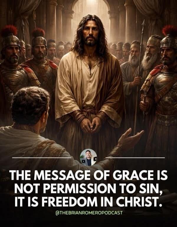 THE MESSAGE OF GRACE IS NOT PERMISSION TO SIN, IT IS FREEDOM IN CHRIST. @THEBRIANROMEROPODCAST