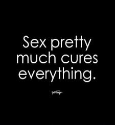 Sex pretty much cures everything.