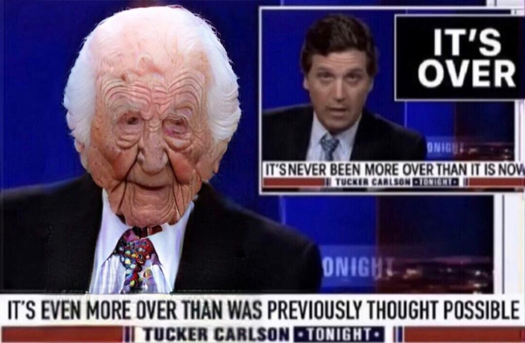 1TS EVEN MORE OVER THAN WAS PREVIOUSLY THOUGHT POSSIB 1l TUCKER CARLSON BXITIELIED 1M Le