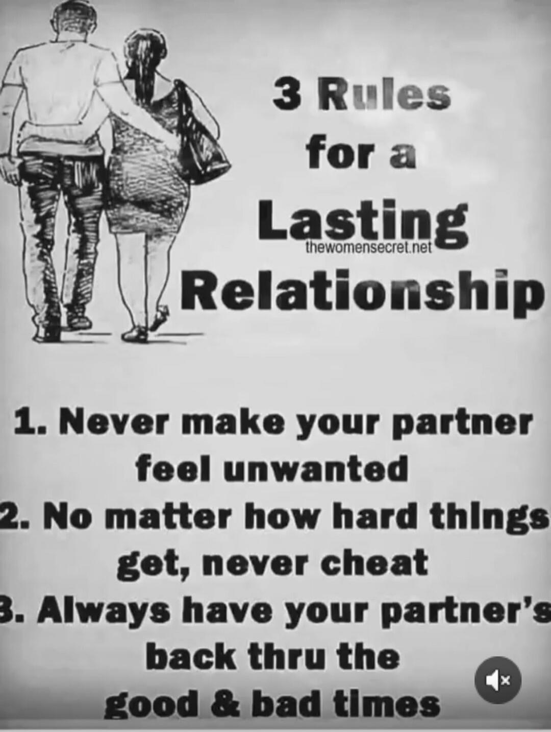 3 Rules for a Lasting Relationship

1. Never make your partner feel unwanted
2. No matter how hard things get, never cheat
3. Always have your partner's back thru the good & bad times