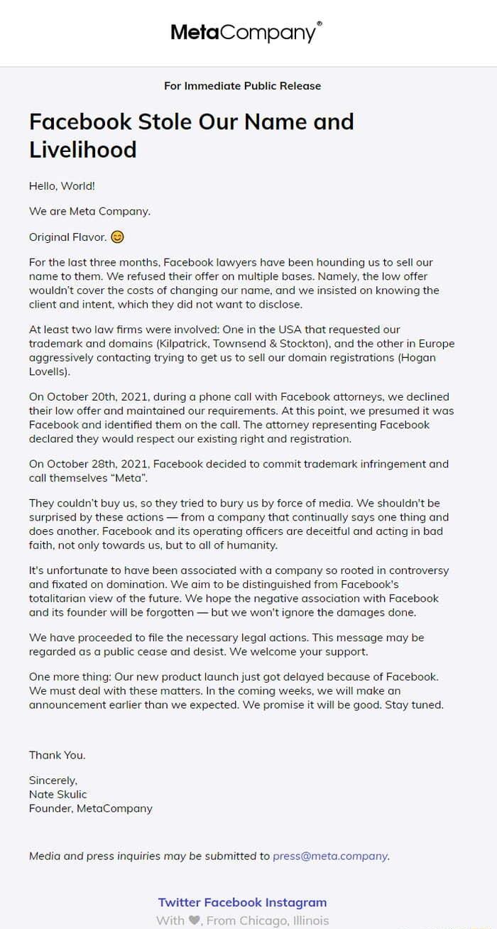 MetaCompany For Immediate Public Release Facebook Stole Our Name and Livelihood Hello World We are Meta Company Original Flavor For the last three months Facebook lawyers have been hounding us to el our name to them We refused their offer on multiple bases Namely the low offer wouldnt cover the costs of changing our name and we insisted on knowing the client and intent which they did not want to d