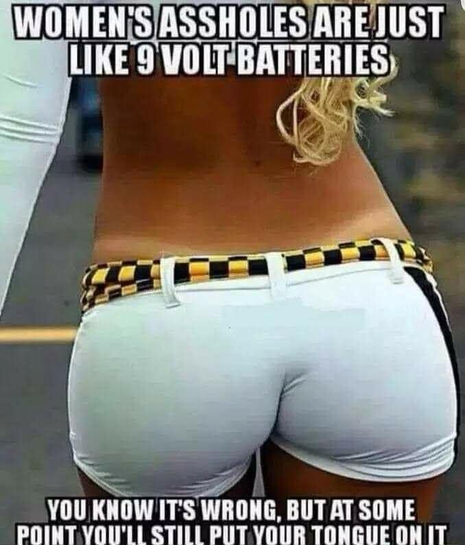 WOMENSASSHOLESRREJUST LIKE 9VOLT BAEHl_ESL d A A g YOU KNOWITS WRONG BUT AT SOME POINTYOULL STILL PUT YOUR TONGUE ON IT