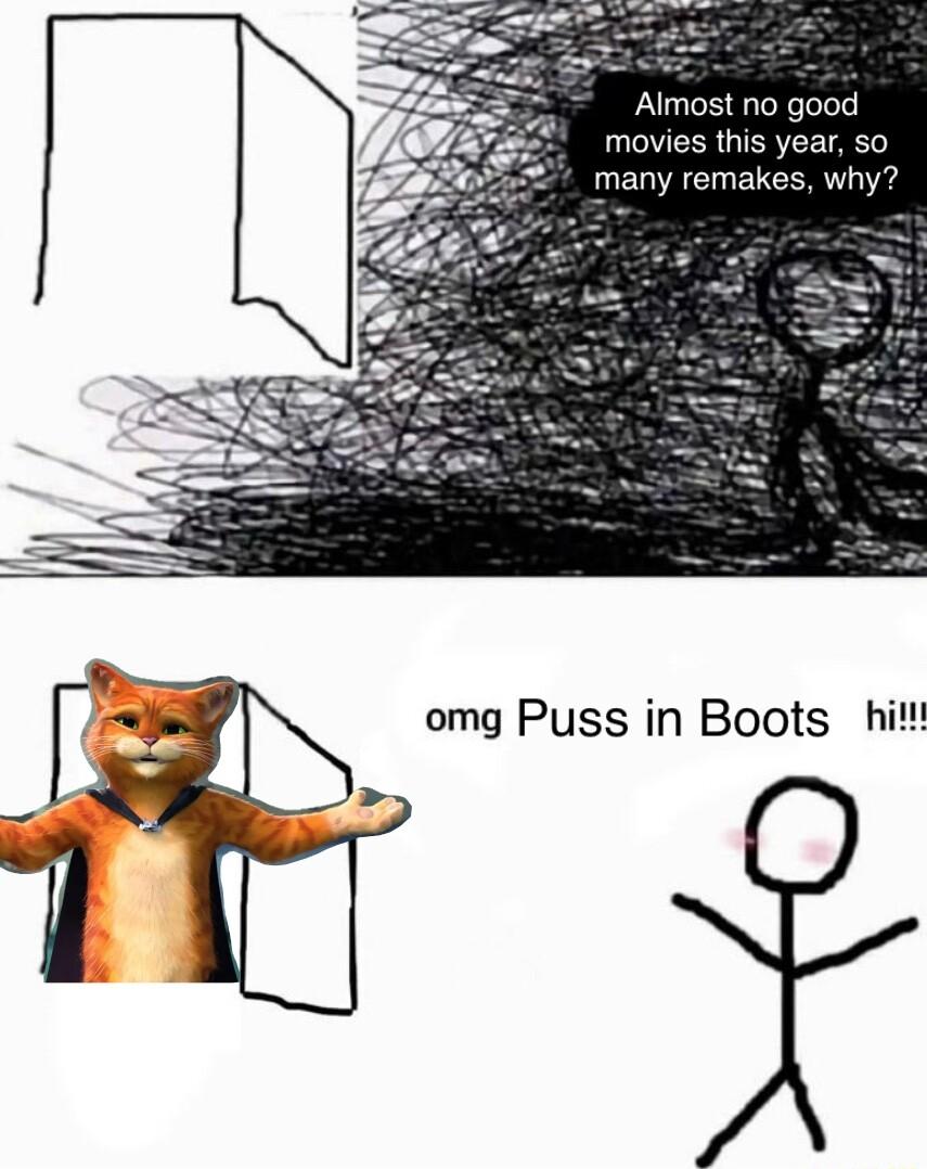 Almost no good movies thi many remak omg Puss in Boots hit