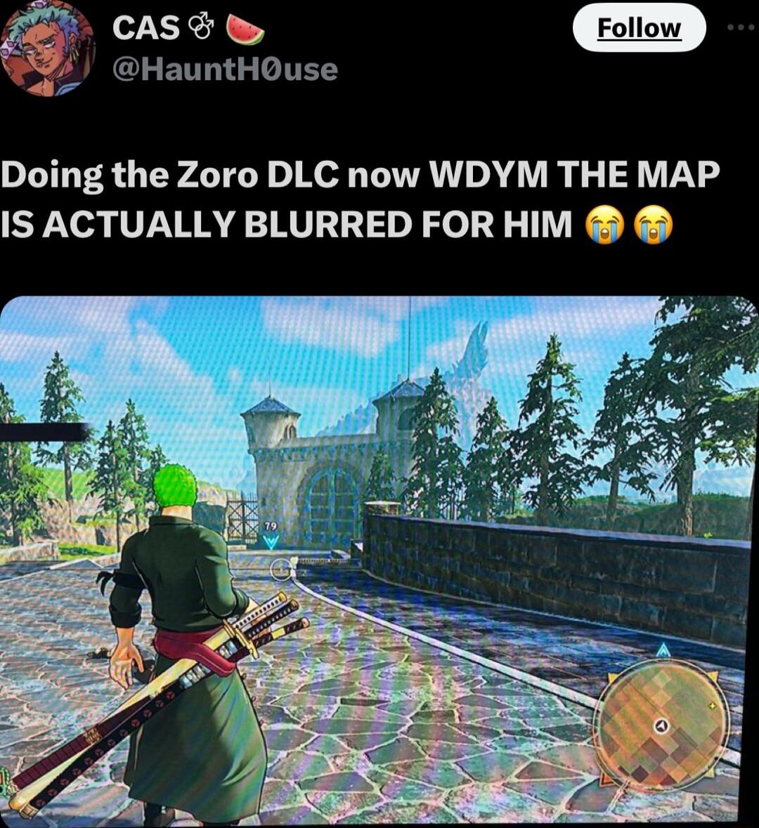 CASS HauntHOuse Doing the Zoro DLC now WDYM THE MAP IS ACTUALLY BLURRED FORHIM