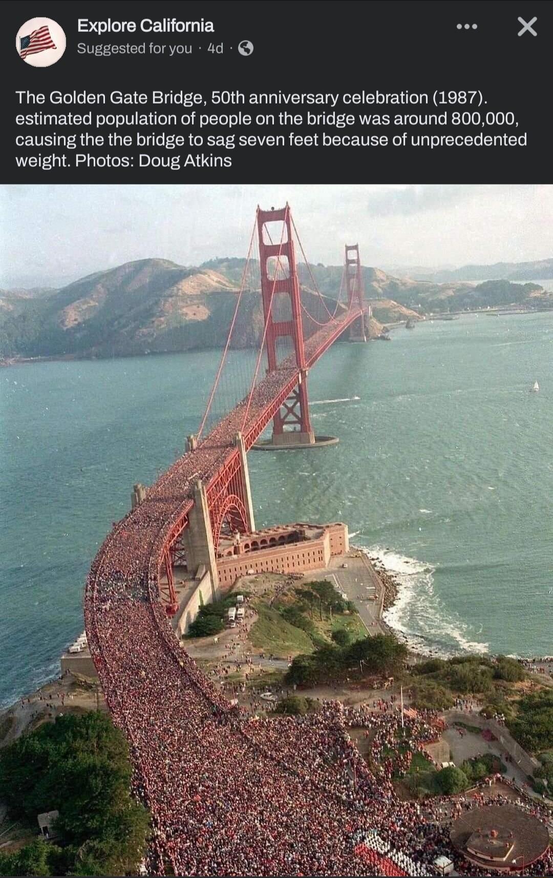 Explore California Suggs you 4d The Golden Gate Bridge 50th anniversary celebration 1987 estimated population of people on the bridge was around 800000 causing the the bridge to sag seven feet because of unprecedented weight Photos Doug Atkins