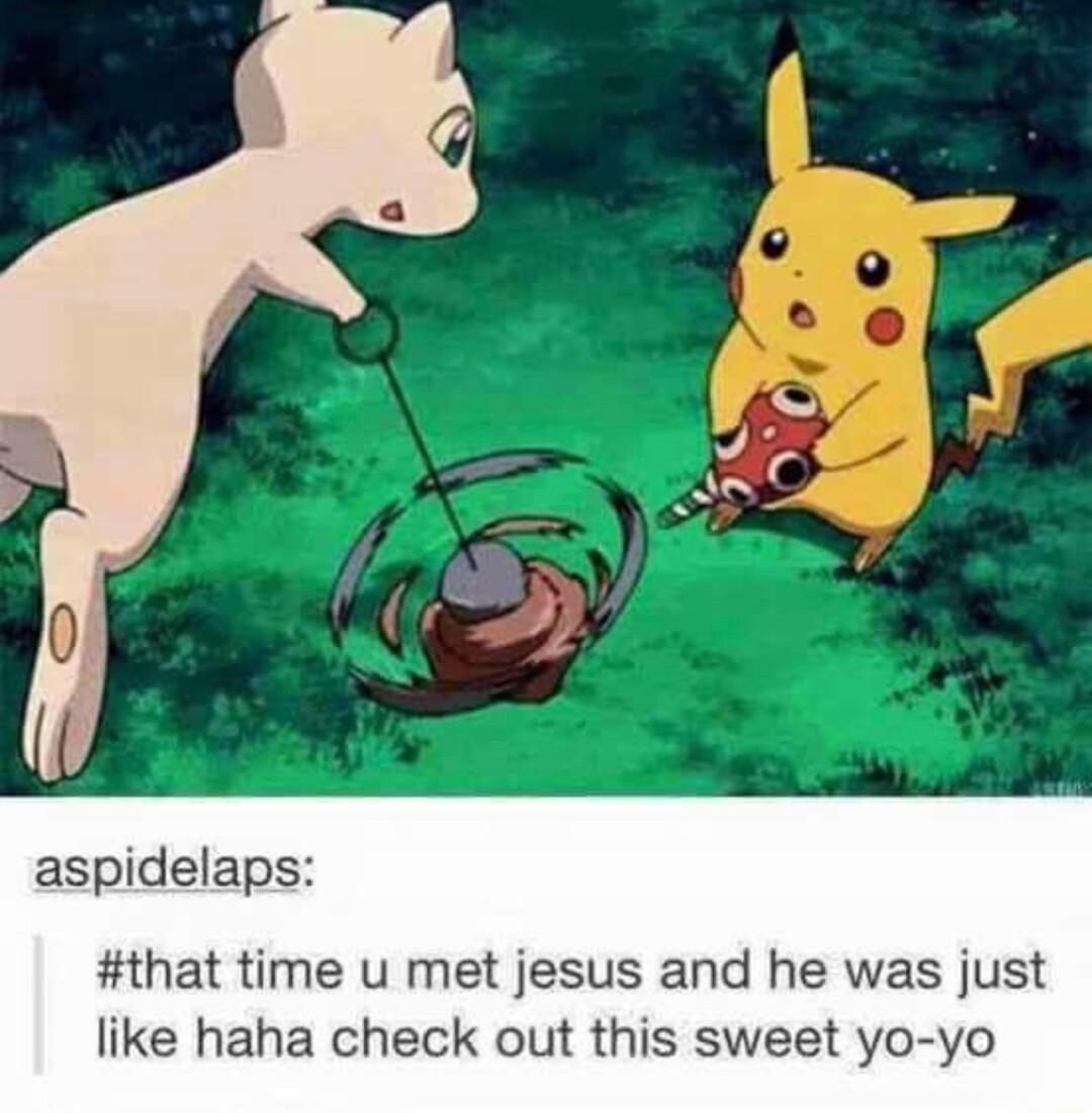 aspidelaps that time u met jesus and he was just like haha check out this sweet yo yo