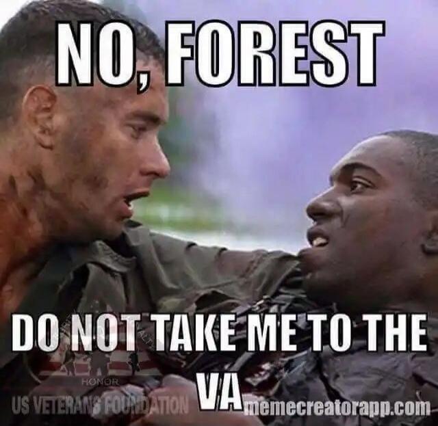 NO, FOREST DO NOT TAKE ME TO THE VA