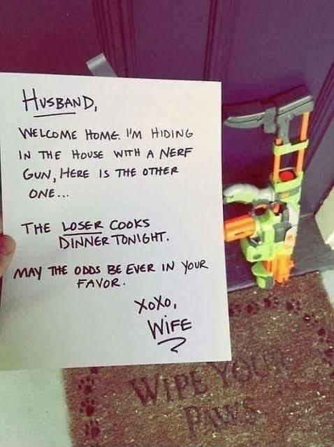 Husganp NeLeome Home Im HIDING N THE House WITH A NERF GuN Here 5 TiE OTHER ONE THE LOSER COOKS SINNER TONGHT