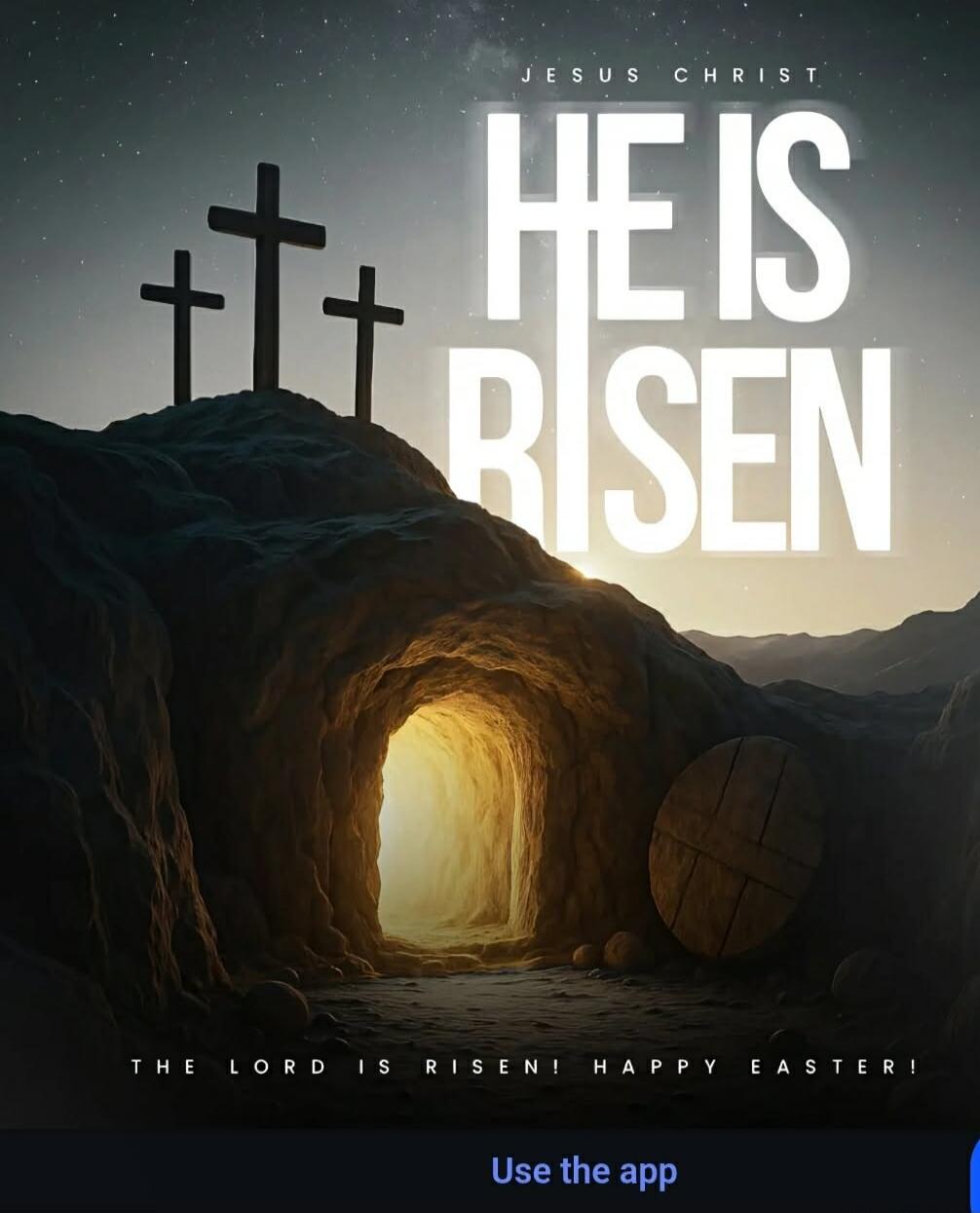 JESUS CHRIST HE IS RISEN THE LORD IS RISEN! HAPPY EASTER! Use the app