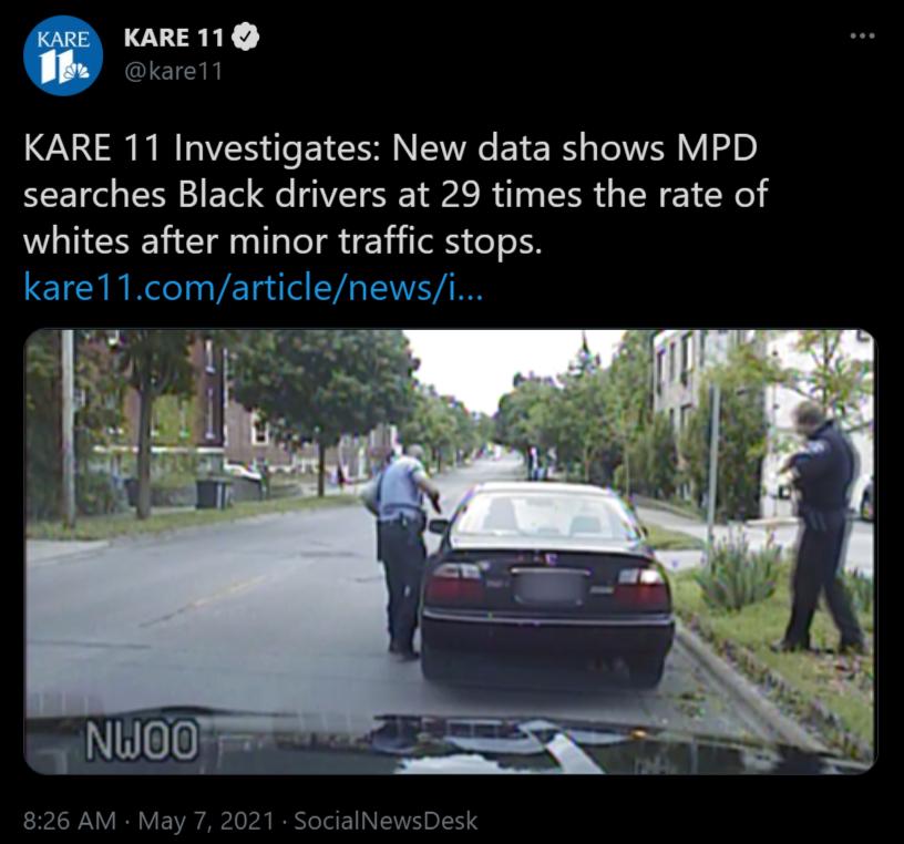 KARE 118 kare11 KARE 11 Investigates New data shows MPD searches Black drivers at 29 times the rate of whites after minor traffic stops kare11comarticlenewsi 826 AM May 7 2021 SocialNewsDesk