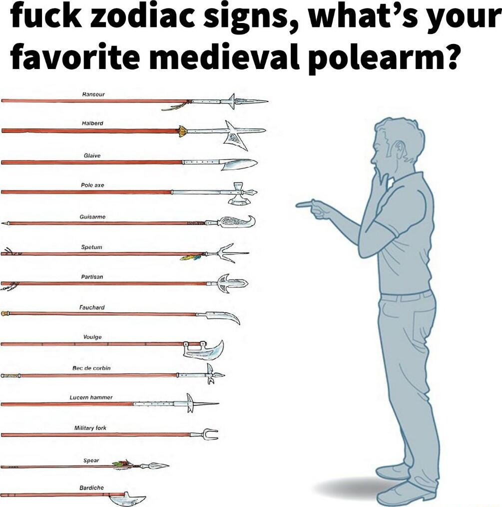 fuck zodiac signs whats your favorite medieval polearm