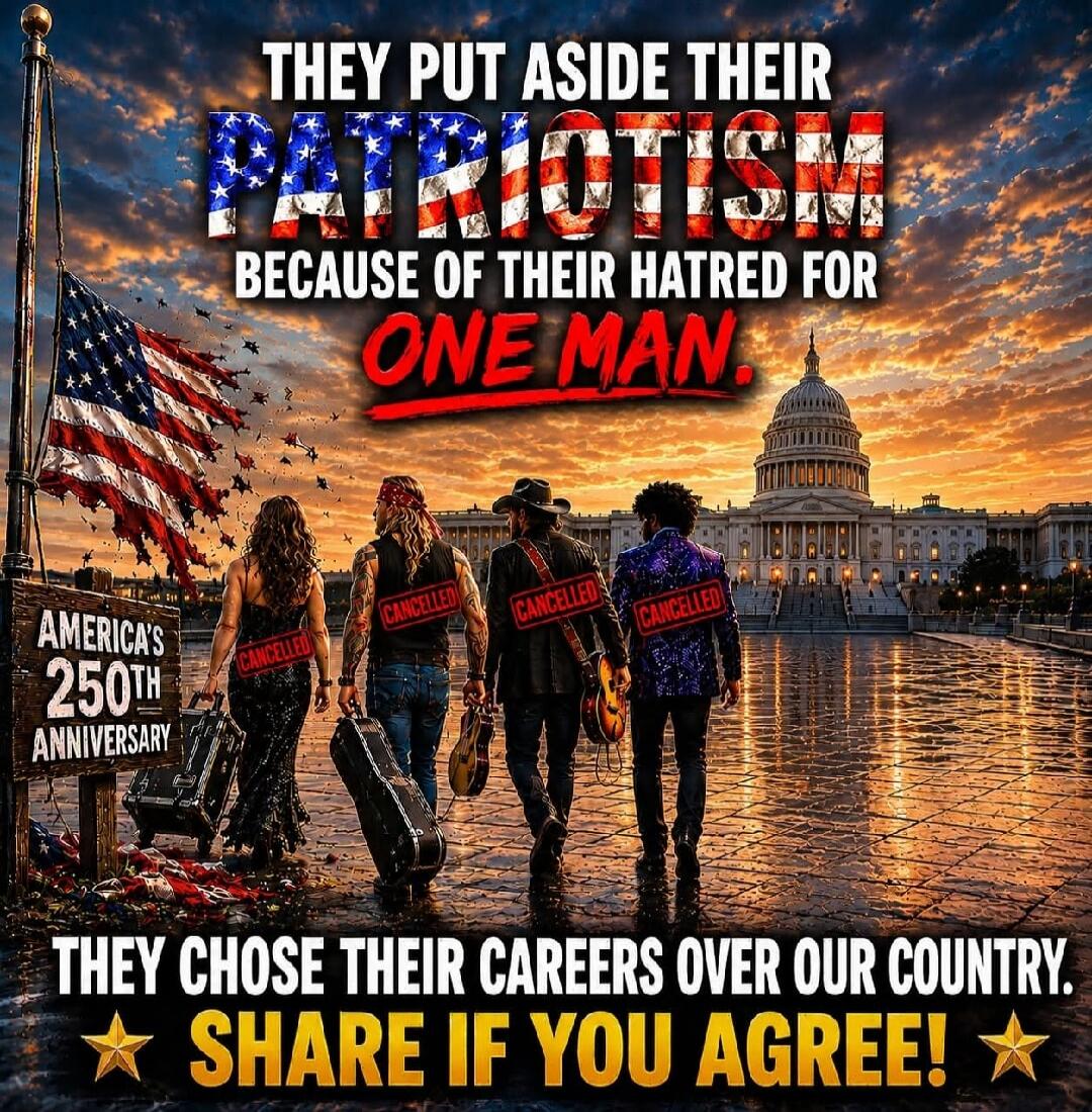 THEY PUT ASIDE THEIR PATRIOTISM BECAUSE OF THEIR HATRED FOR ONE MAN. AMERICA'S 250TH ANNIVERSARY. CANCELLED. THEY CHOSE THEIR CAREERS OVER OUR COUNTRY. SHARE IF YOU AGREE!