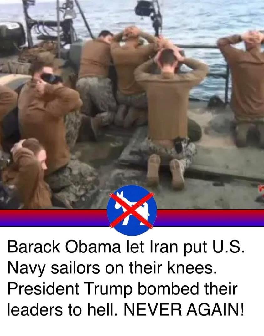 Barack Obama let Iran put U.S. Navy sailors on their knees. President Trump bombed their leaders to hell. NEVER AGAIN!
