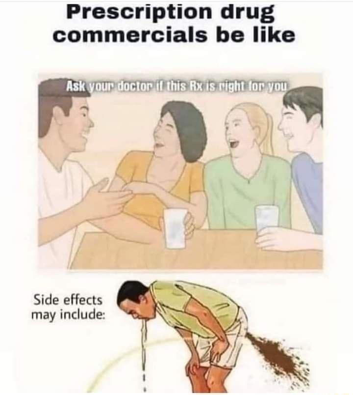 Prescription drug commercials be like yourddoctoruiLihis Rxis night lo Trh Side effects may include