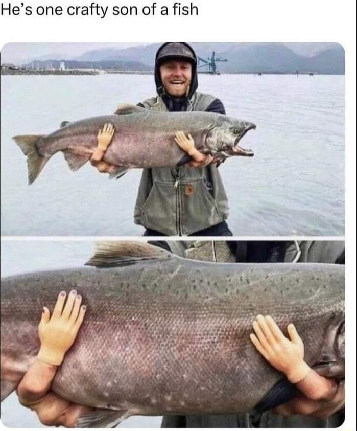 Hes one crafty son of a fish