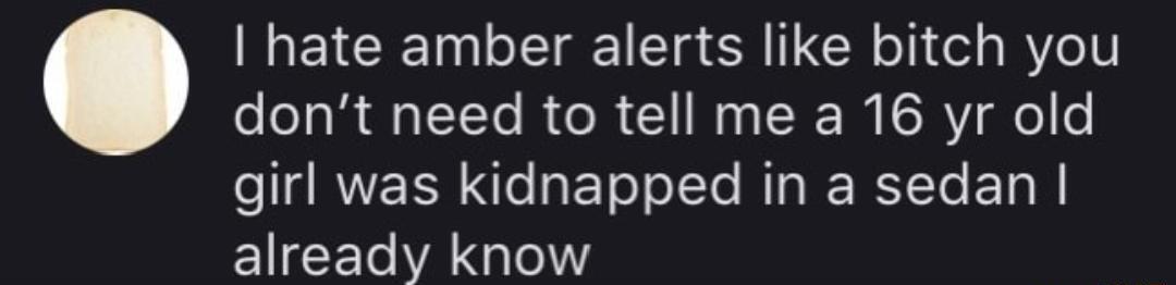 ETCIET o Vg TG S o el WY dont need to tell me a 16 yr old el RNEER e REToTo LT R RERTT E Lo already know