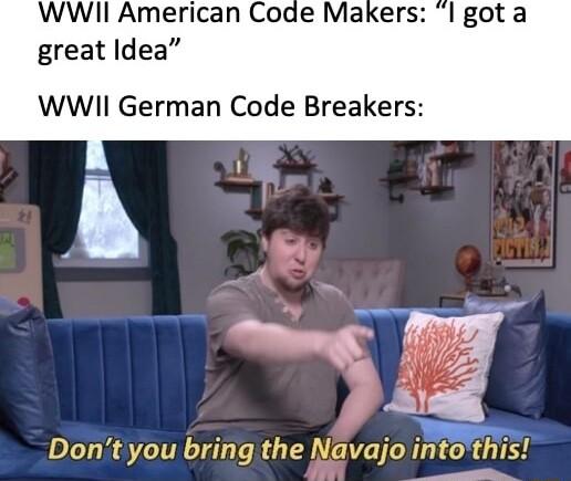 great Idea WWII German Code Breakers Dontyou bring the Navajo intothis