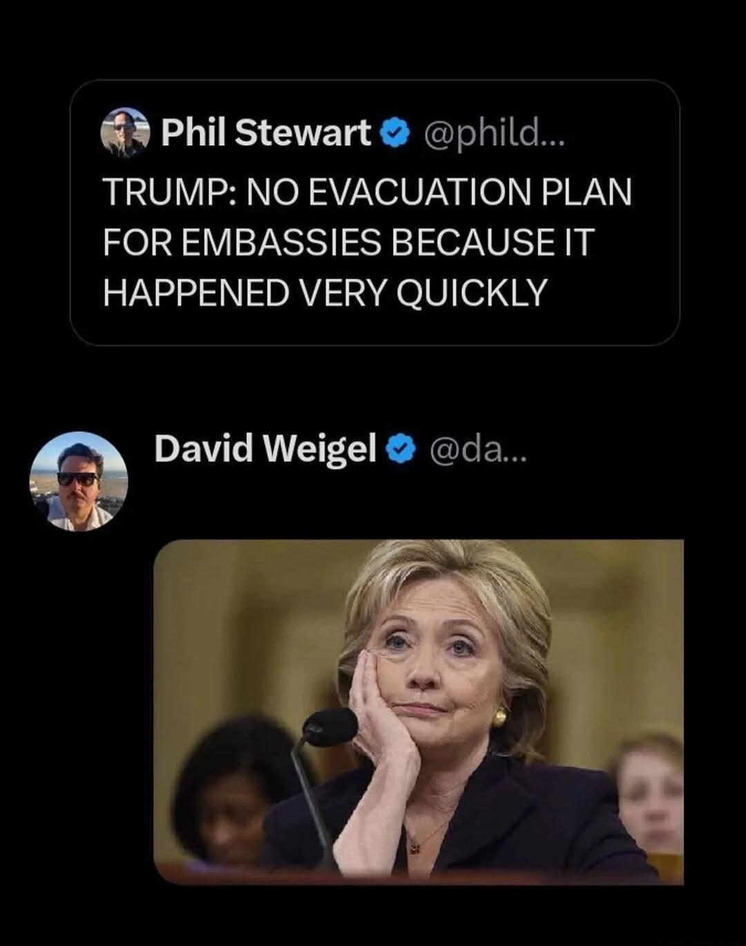 Phil Stewart @phild...
TRUMP: NO EVACUATION PLAN FOR EMBASSIES BECAUSE IT HAPPENED VERY QUICKLY
