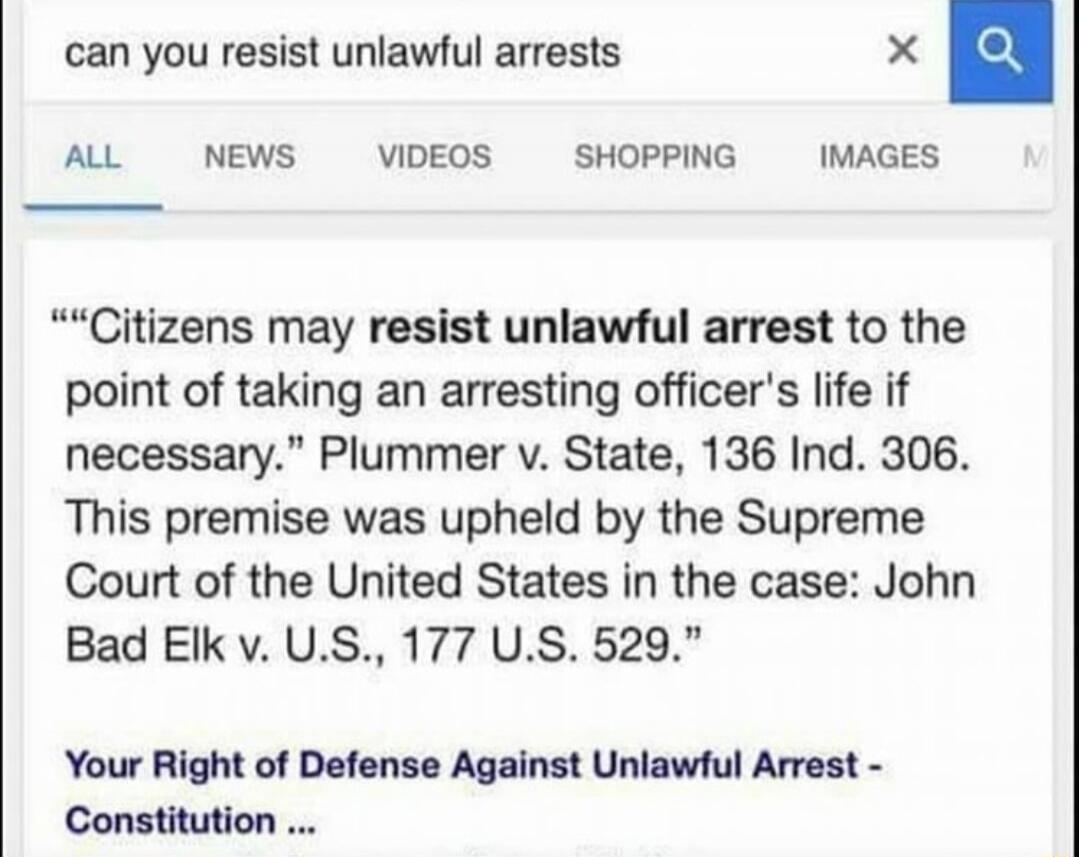 “Citizens may resist unlawful arrest to the point of taking an arresting officer’s life if necessary.” Plummer v. State, 136 Ind. 306. This premise was upheld by the Supreme Court of the United States in the case: John Bad Elk v. U.S., 177 U.S. 529.
Your Right of Defense Against Unlawful Arrest - Constitution ...