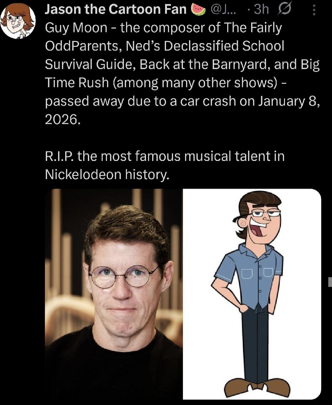 Guy Moon - the composer of The Fairly OddParents, Ned's Declassified School Survival Guide, Back at the Barnyard, and Big Time Rush (among many other shows) - passed away due to a car crash on January 8, 2026.\n\nR.I.P. the most famous musical talent in Nickelodeon history.