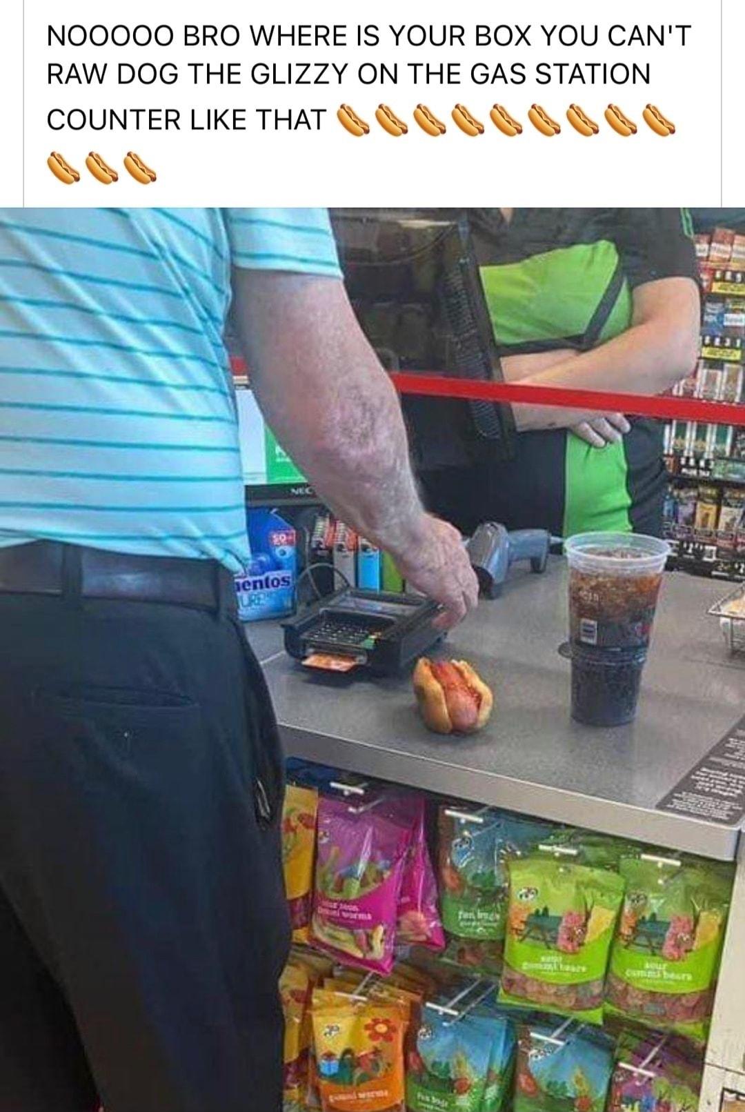 NOOOOO BRO WHERE IS YOUR BOX YOU CANT RAW DOG THE GLIZZY ON THE GAS STATION COUNTERLIKE THAT i i i i i i y
