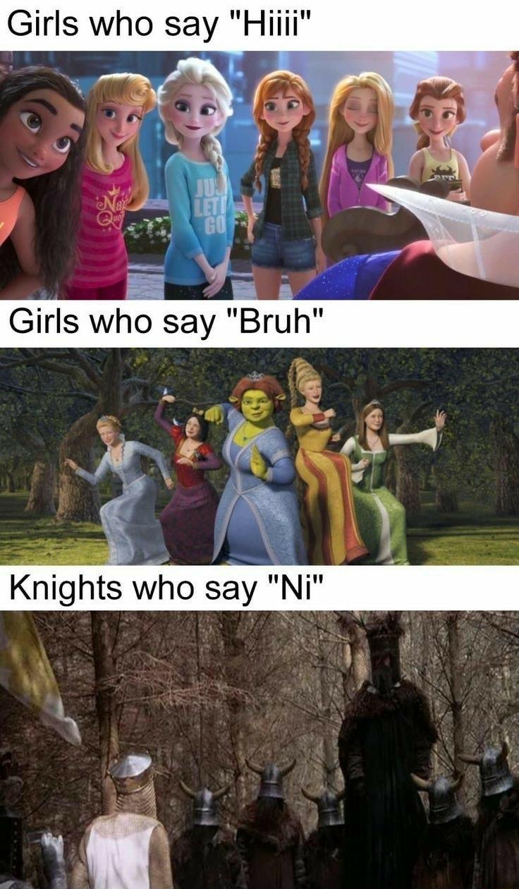 Girls who say Hiiii Y Girls who say Bruh Knights who say Ni