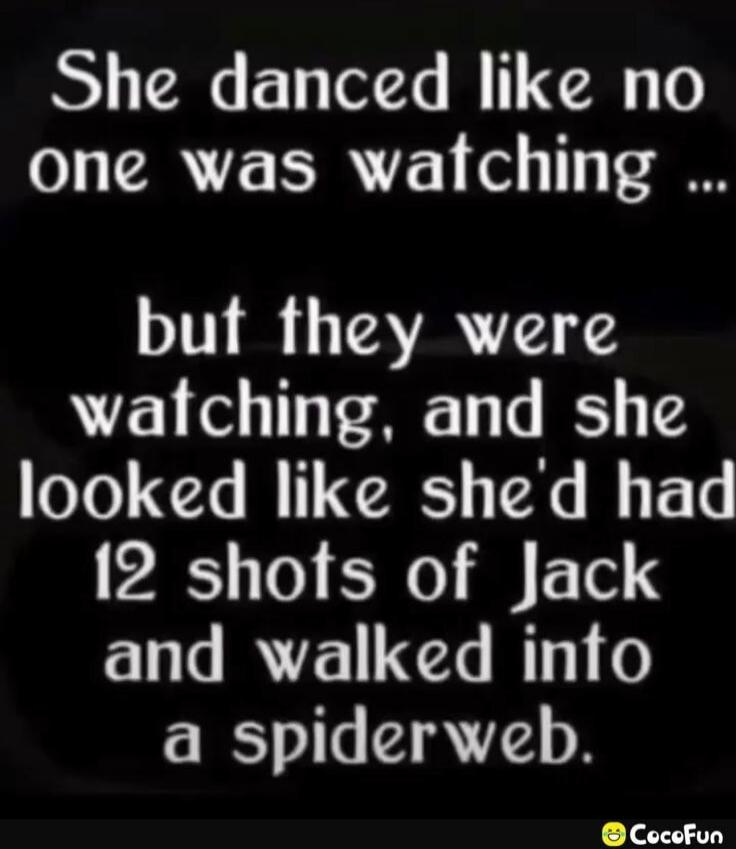 She danced like no one was watching ... but they were watching, and she looked like she'd had 12 shots of Jack and walked into a spiderweb.