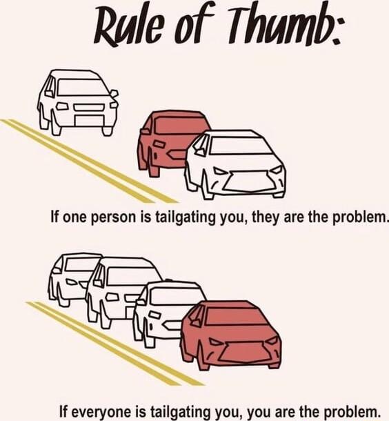 If everyone is tailgating you you are the problem