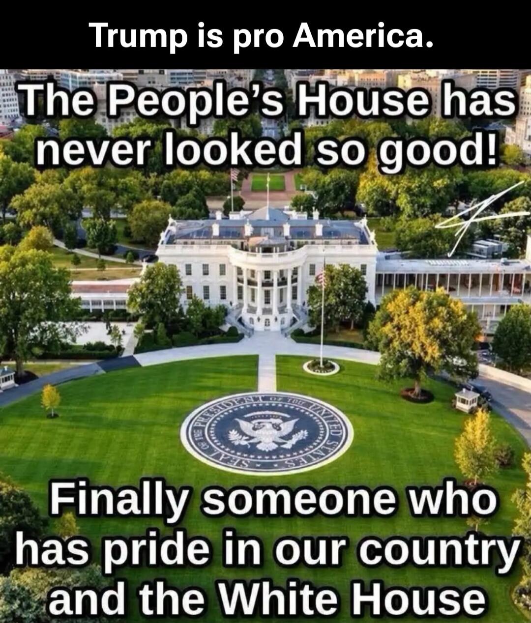 Trump is pro America. The People's House has never looked so good! Finally someone who has pride in our country and the White House